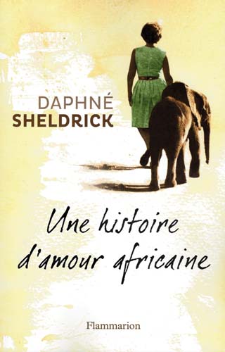 Daphne Sheldrick Une histoire d'amour africaine